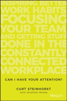 Image for Can I have your attention?: inspiring better work habits, focusing your team, and getting stuff done in the constantly connected workplace