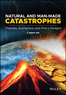 Natural and Man-Made Catastrophes: Theories, Economics, and Policy Designs