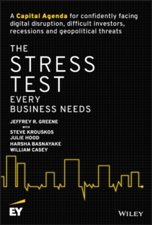 The Stress Test Every Business Needs: A Capital Agenda for Confidently Facing Digital Disruption, Difficult Investors, Recessions and Geopolitical Threats