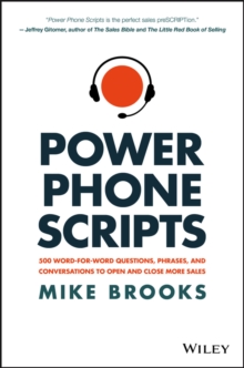 Power Phone Scripts: 500 Word-for-Word Questions, Phrases, and Conversations to Open and Close More Sales