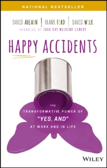 Happy Accidents: The Transformative Power of “Yes, and” at Work and in Life