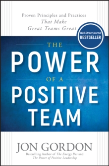 Image for The power of a positive team  : proven principles and practices that make great teams great