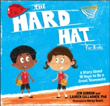 Image for The hard hat for kids  : a story about 10 ways to be a great teammate