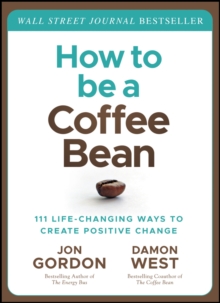 How to be a Coffee Bean: 111 Life-Changing Ways to Create Positive Change