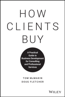 Image for How clients buy  : a practical guide to business development for consulting and professional services