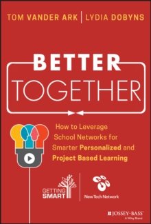 Image for Better Together: How to Leverage School Networks For Smarter Personalized and Project Based Learning