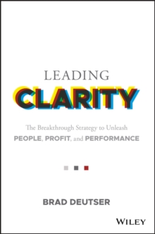 Image for Leading clarity: the breakthrough strategy to unleash people, profit and performance