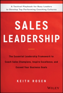 Sales Leadership: The Essential Leadership Framework to Coach Sales Champions, Inspire Excellence, and Exceed Your Business Goals