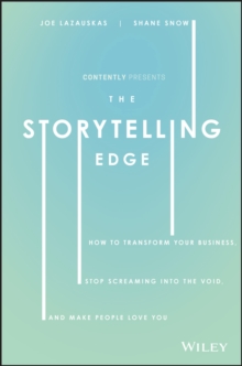 The Storytelling Edge: How to Transform Your Business, Stop Screaming into the Void, and Make People Love You