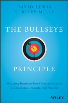 Image for The bullseye principle: mastering intention-based communication to collaborate, execute, and succeed