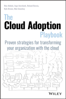 The Cloud Adoption Playbook: Proven Strategies for Transforming Your Organization with the Cloud