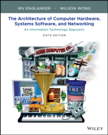 The Architecture of Computer Hardware, Systems Software, and Networking: An Information Technology Approach