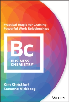 Image for Business chemistry: practical magic for crafting powerful work relationships