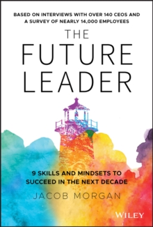 The Future Leader: 9 Skills and Mindsets to Succeed in the Next Decade