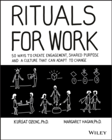 Rituals for Work: 50 Ways to Create Engagement, Shared Purpose, and a Culture that Can Adapt to Change