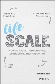 Lifescale: How to Live a More Creative, Productive, and Happy Life