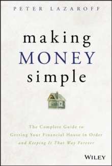 Making Money Simple: The Complete Guide to Getting Your Financial House in Order and Keeping It That Way Forever