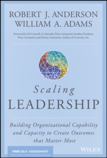 Scaling Leadership: Building Organizational Capability and Capacity to Create Outcomes that Matter Most