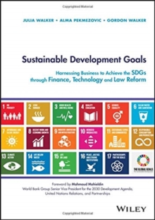 Image for Sustainable development goals  : harnessing business to achieve the SDGs through finance, technology and law reform