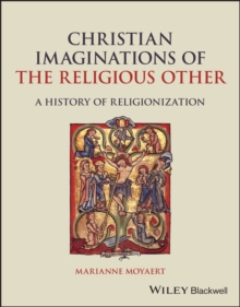 Christian Imaginations of the Religious Other: A History of Religionization