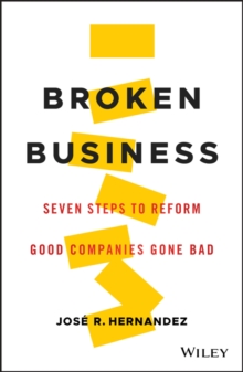 Broken Business: Seven Steps to Reform Good Companies Gone Bad