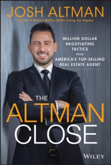 The Altman Close: Million-Dollar Negotiating Tactics from America’s Top-Selling Real Estate Agent