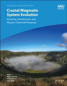 Image for Crustal magmatic system evolution  : anatomy, architecture, and physico-chemical processes