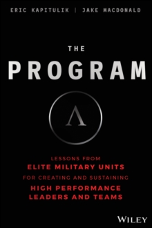 The Program: Lessons From Elite Military Units for Creating and Sustaining High Performance Leaders and Teams