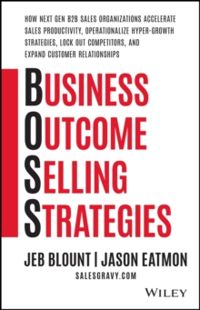Image for Business outcome selling strategies  : how next gen B2B sales organizations accelerate sales productivity, operationalize hyper-growth strategies, lock out competitors, and expand customer relationsh