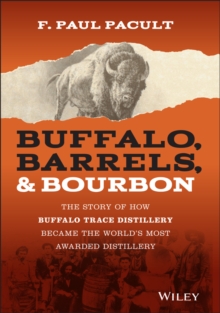 Image for Buffalo, barrels, & bourbon  : the story of how Buffalo Trace Distillery became the world's most awarded distillery