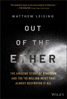 Out of the Ether: The Amazing Story of Ethereum and the  Million Heist that Almost Destroyed It All