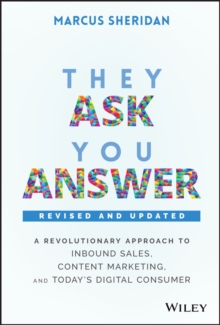 They Ask, You Answer: A Revolutionary Approach to Inbound Sales, Content Marketing, and Today’s Digital Consumer