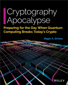 Cryptography Apocalypse: Preparing for the Day When Quantum Computing Breaks Today’s Crypto