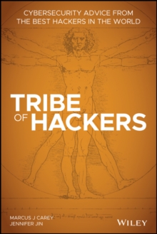 Tribe of Hackers: Cybersecurity Advice from the Best Hackers in the World