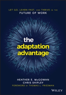 The Adaptation Advantage: Let Go, Learn Fast, and Thrive in the Future of Work