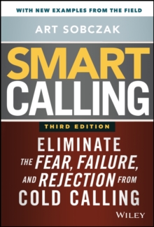 Smart Calling: Eliminate the Fear, Failure, and Rejection from Cold Calling