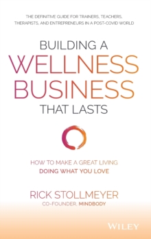 Building a Wellness Business That Lasts: How to Make a Great Living Doing What You Love