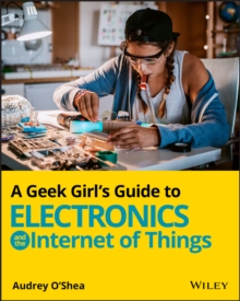 Image for A Geek Girl's Guide to Electronics and the Internet of Things