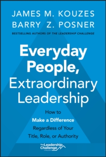 Everyday People, Extraordinary Leadership: How to Make a Difference Regardless of Your Title, Role, or Authority