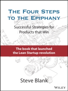 The Four Steps to the Epiphany: Successful Strategies for Products that Win