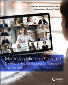 Image for Mastering Microsoft Teams  : creating a hub for successful teamwork in Office 365