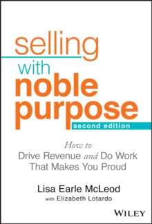 Selling With Noble Purpose: How to Drive Revenue and Do Work That Makes You Proud