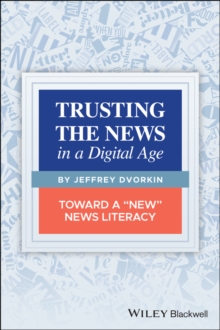 Image for Trusting the news in a digital age  : toward a 'new' news literacy