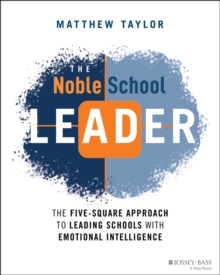 The Noble School Leader: The Five-Square Approach to Leading Schools with Emotional Intelligence