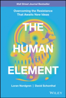 Image for The human element  : overcoming the resistance that awaits new ideas