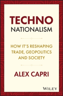Image for Techno-nationalism  : how it's reshaping trade, geopolitics and society