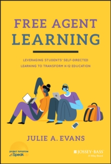 Free Agent Learning: Leveraging Students’ Self-Directed Learning to Transform K-12 Education