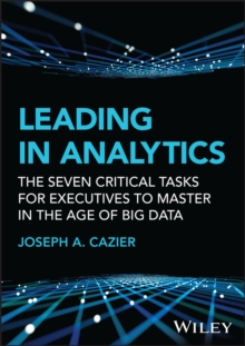 Image for Leading in analytics  : the seven critical tasks for executives to master in the age of big data