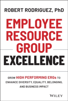 Image for Employee resource group excellence  : grow high performing ERGs to enhance diversity, equality, belonging, and business impact