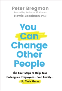 Image for You can change other people  : the four steps to help your colleagues, employees - even family - up their game